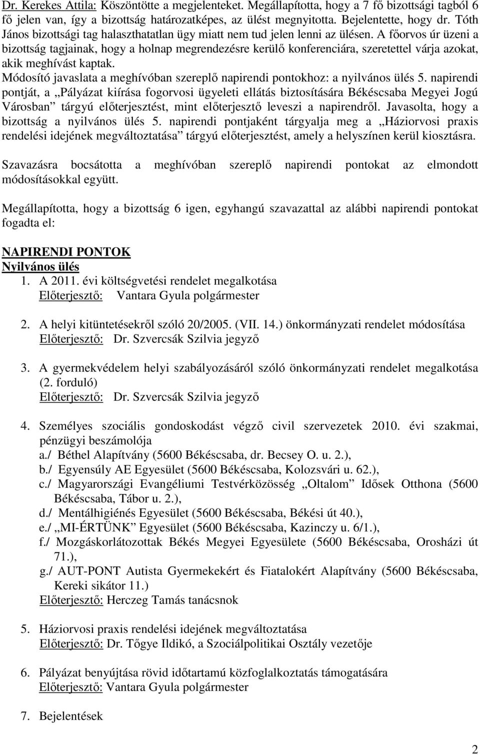 A fıorvos úr üzeni a bizottság tagjainak, hogy a holnap megrendezésre kerülı konferenciára, szeretettel várja azokat, akik meghívást kaptak.