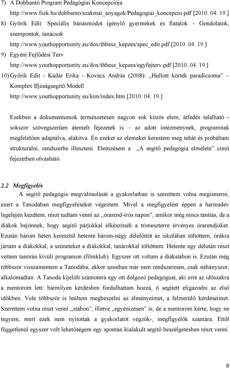 ] 9) Egyéni Fejlődési Terv http://www.youthopportunity.eu/dox/thbesz_kepzes/egyfejterv.pdf [2010. 04. 19.