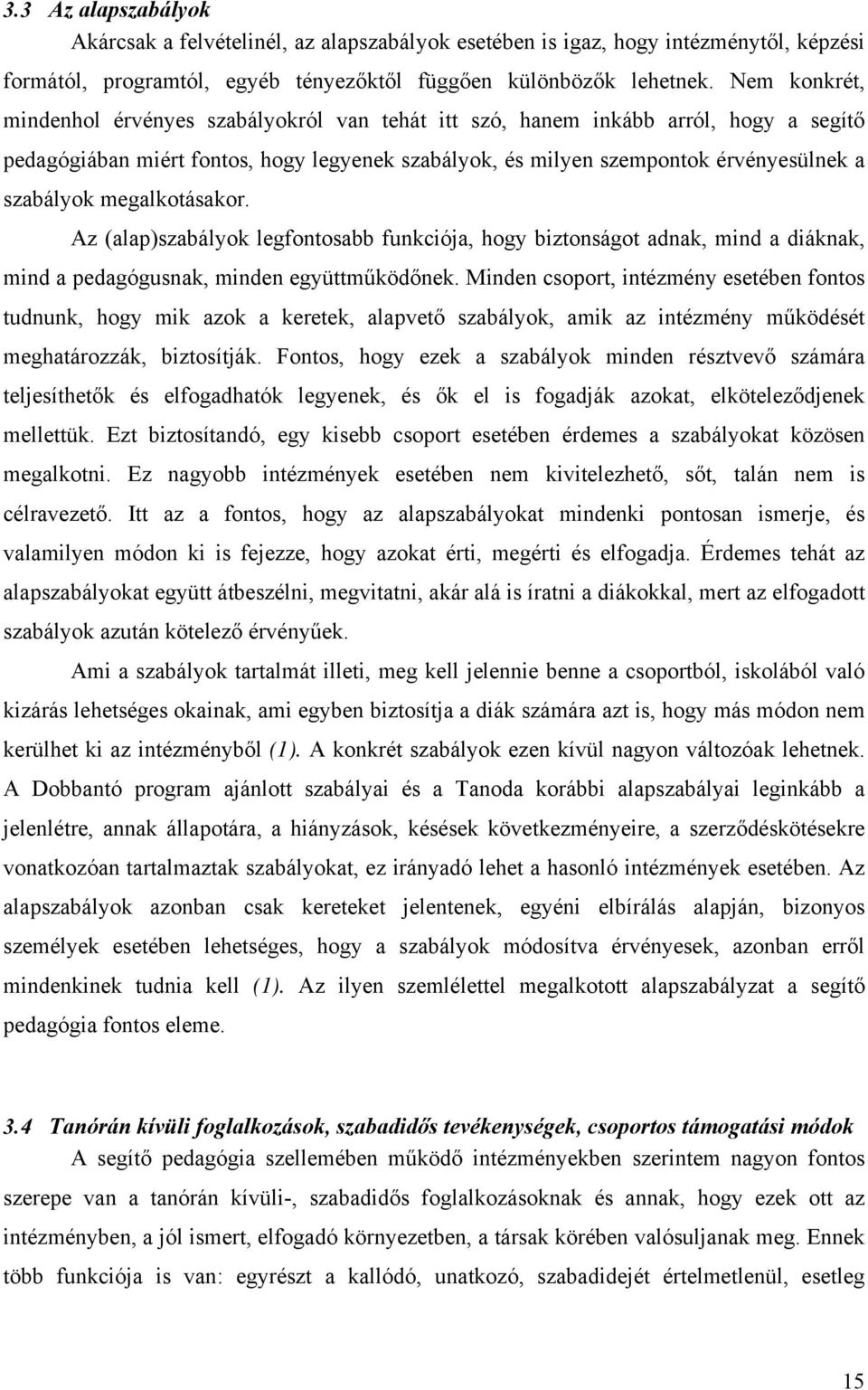 megalkotásakor. Az (alap)szabályok legfontosabb funkciója, hogy biztonságot adnak, mind a diáknak, mind a pedagógusnak, minden együttműködőnek.