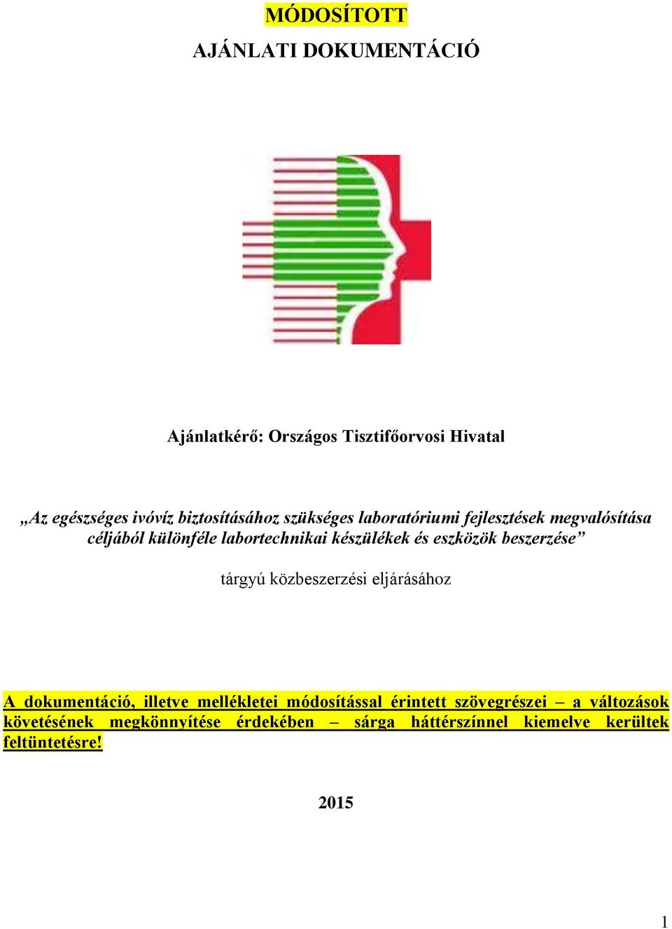 és eszközök beszerzése tárgyú közbeszerzési eljárásához A dokumentáció, illetve mellékletei módosítással