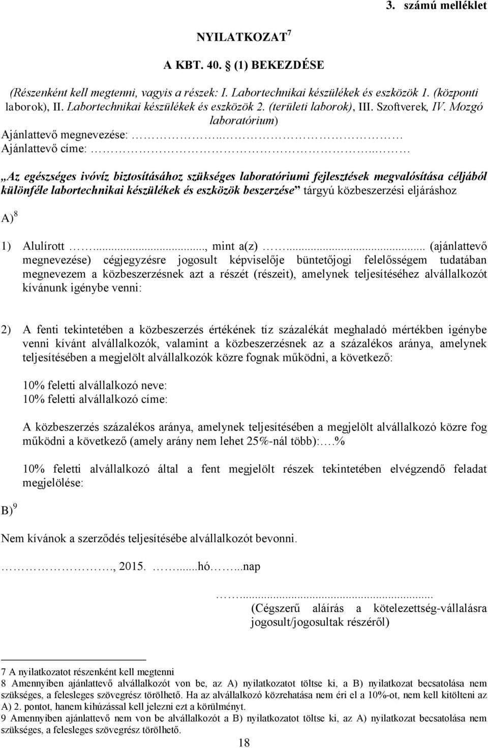 . Az egészséges ivóvíz biztosításához szükséges laboratóriumi fejlesztések megvalósítása céljából különféle labortechnikai készülékek és eszközök beszerzése tárgyú közbeszerzési eljáráshoz A) 8 1)