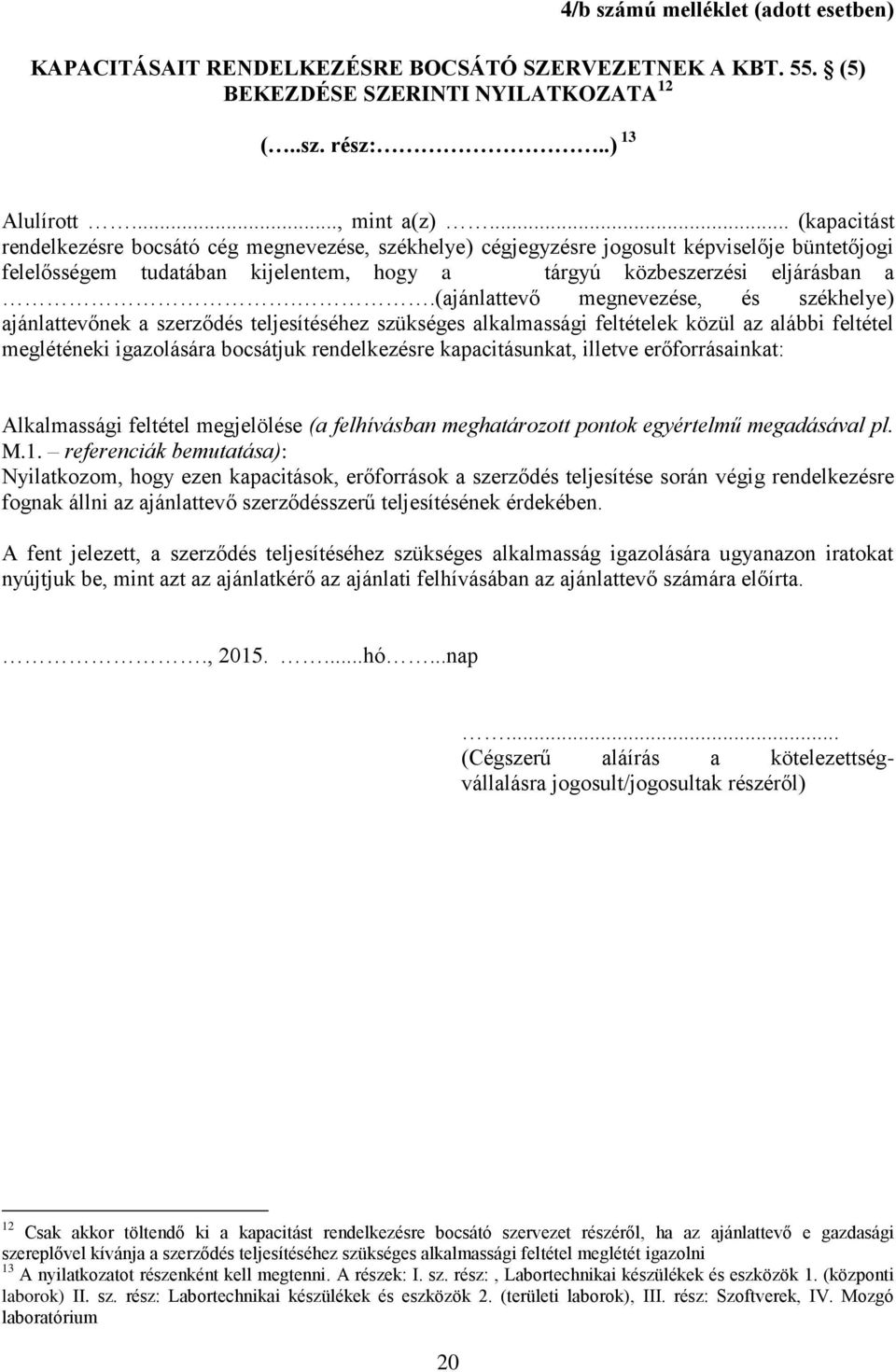 .(ajánlattevő megnevezése, és székhelye) ajánlattevőnek a szerződés teljesítéséhez szükséges alkalmassági feltételek közül az alábbi feltétel megléténeki igazolására bocsátjuk rendelkezésre