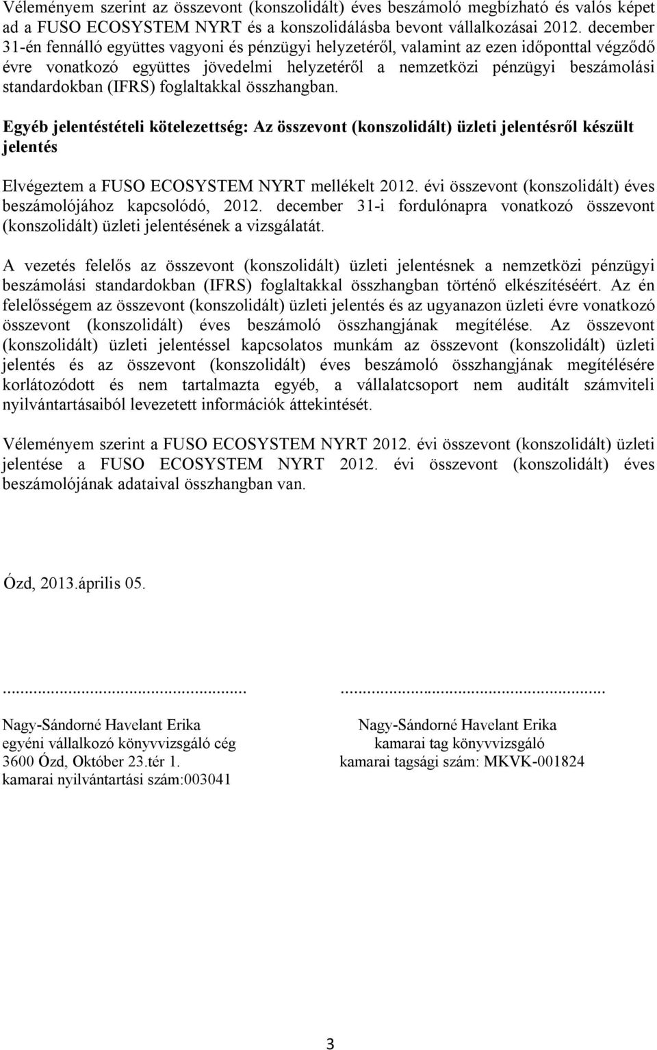 (IFRS) foglaltakkal összhangban. Egyéb jelentéstételi kötelezettség: Az összevont (konszolidált) üzleti jelentésről készült jelentés Elvégeztem a FUSO ECOSYSTEM NYRT mellékelt 2012.