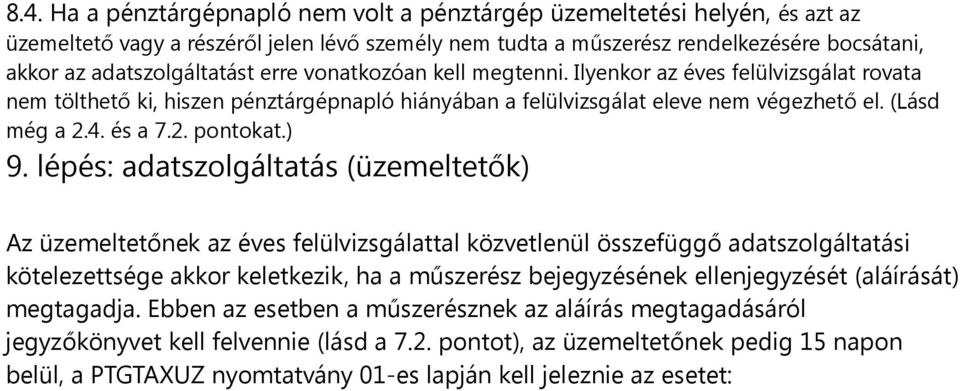 ) 9. lépés: adatszolgáltatás (üzemeltetők) Az üzemeltetőnek az éves felülvizsgálattal közvetlenül összefüggő adatszolgáltatási kötelezettsége akkor keletkezik, ha a műszerész bejegyzésének