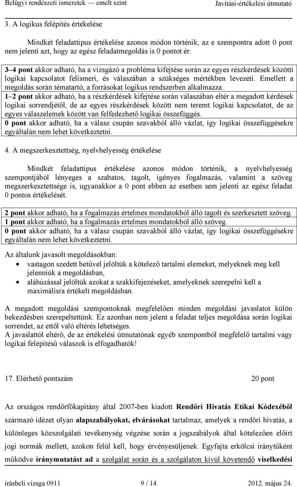 Emellett a megoldás során tématartó, a forrásokat logikus rendszerben alkalmazza.