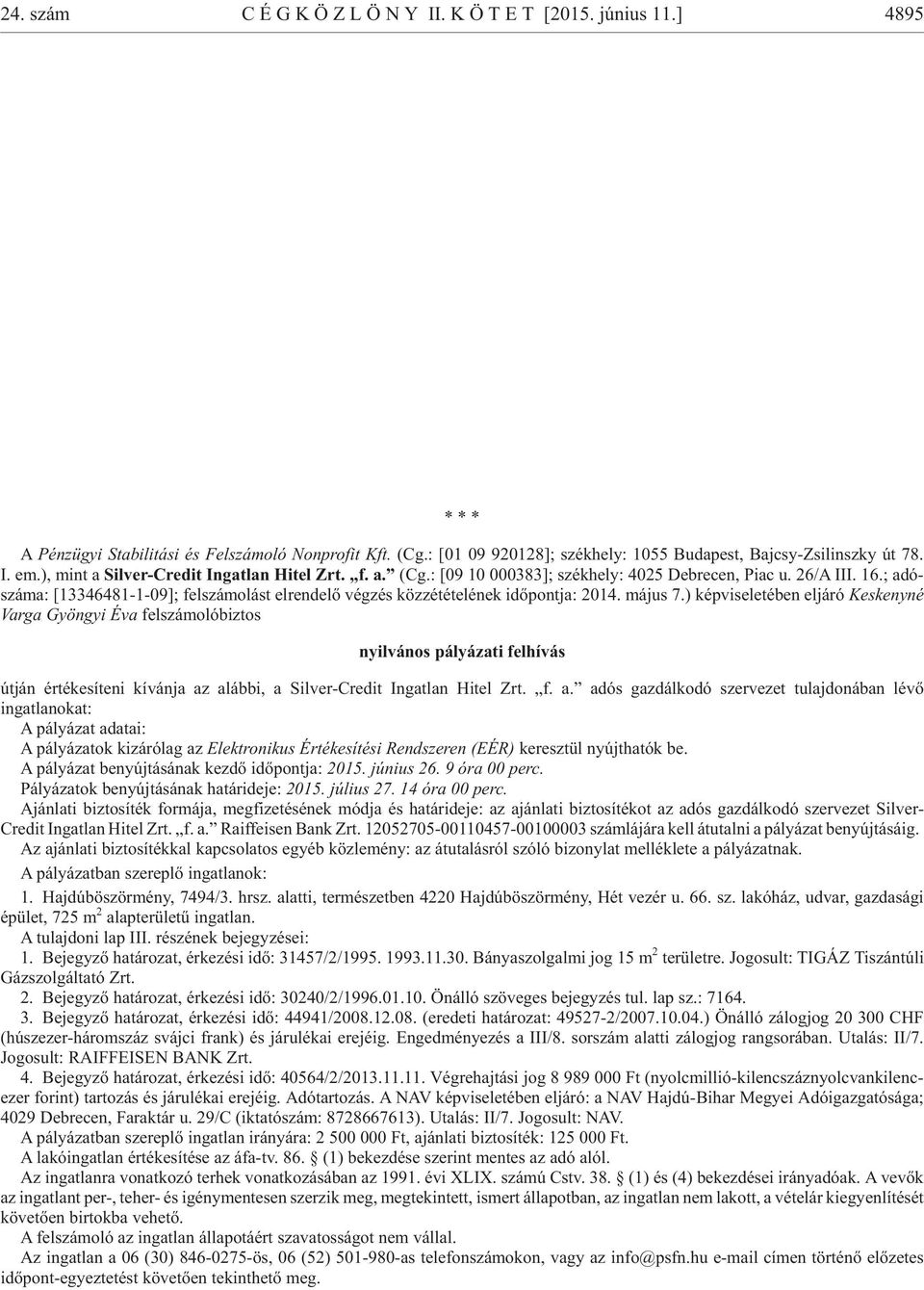 26/A III. 16.; adó - száma: [13346481-1-09]; fel szá mo lást el ren de lõ vég zés köz zé té te lé nek idõ pont ja: 2014. má jus 7.