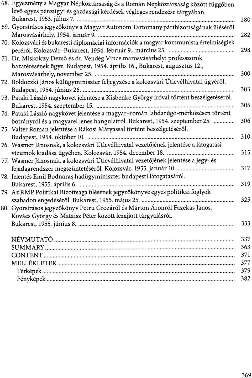 Kolozsvári és bukaresti diplomáciai információk a magyar kommunista értelmiségiek peréről. Kolozsvár-Bukarest, 1954. február 9., március 25 298 71. Dr. Miskolczy Dezső és dr.