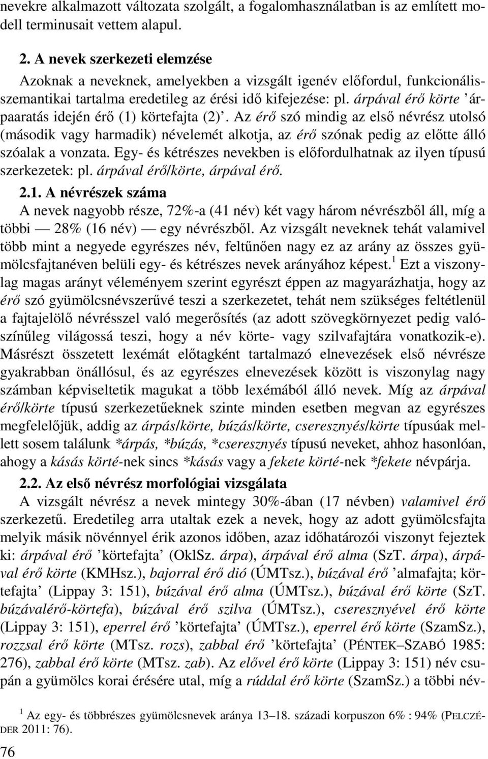 árpával érő körte árpaaratás idején érő (1) körtefajta (2). Az érő szó mindig az első névrész utolsó (második vagy harmadik) névelemét alkotja, az érő szónak pedig az előtte álló szóalak a vonzata.