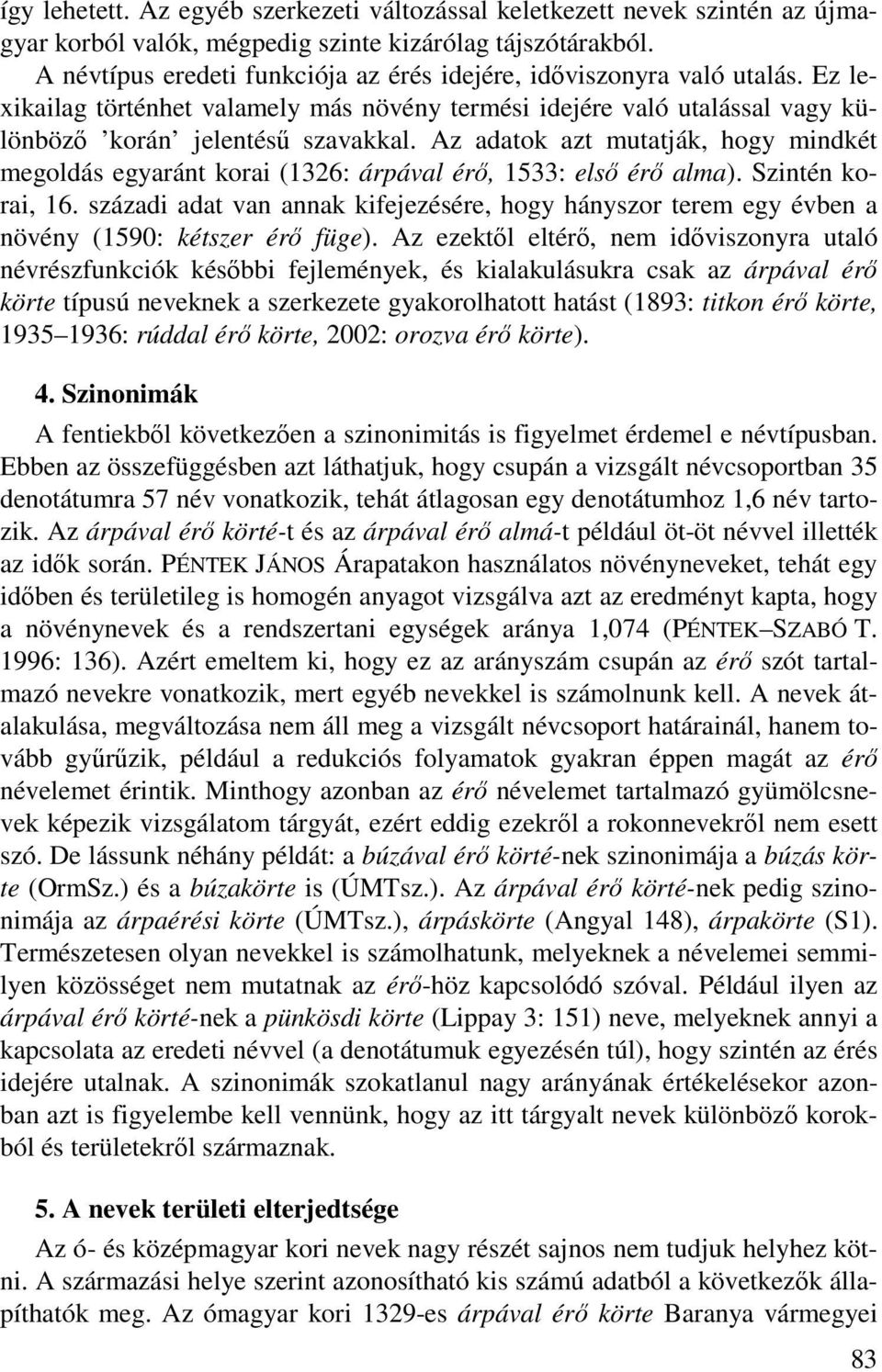 Az adatok azt mutatják, hogy mindkét megoldás egyaránt korai (1326: árpával érő, 1533: első érő alma). Szintén korai, 16.