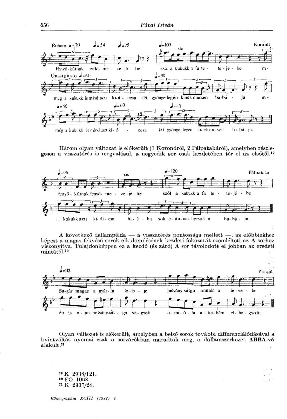 19 A következő dallampélda a visszatérés pontossága mellett, az előbbiekhez képest a magas fekvésű sorok elkülönülésének kezdeti fokozatát szemlélteti az A sorhoz