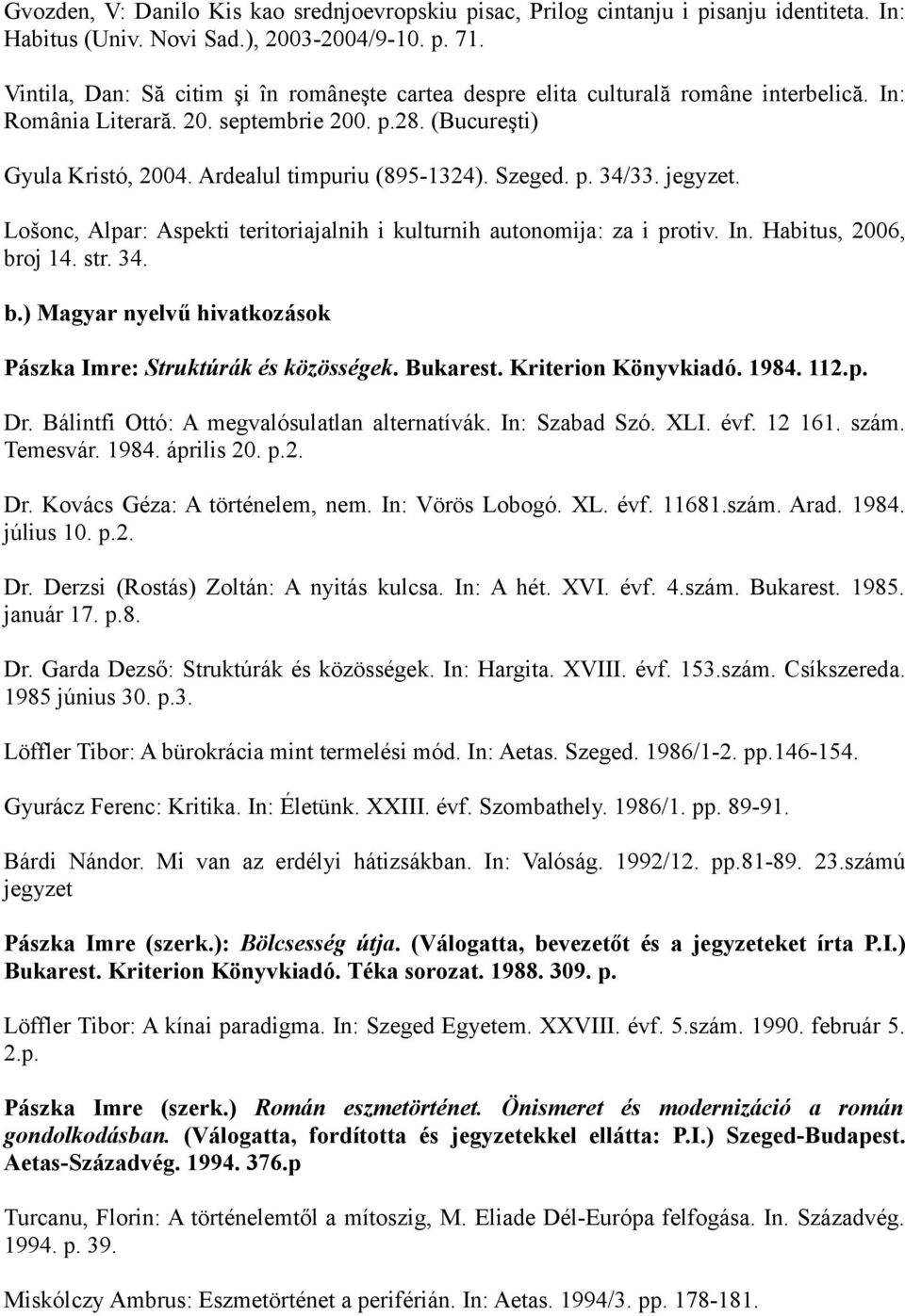 Szeged. p. 34/33. jegyzet. Lošonc, Alpar: Aspekti teritoriajalnih i kulturnih autonomija: za i protiv. In. Habitus, 2006, broj 14. str. 34. b.) Magyar nyelvű hivatkozások Pászka Imre: Struktúrák és közösségek.