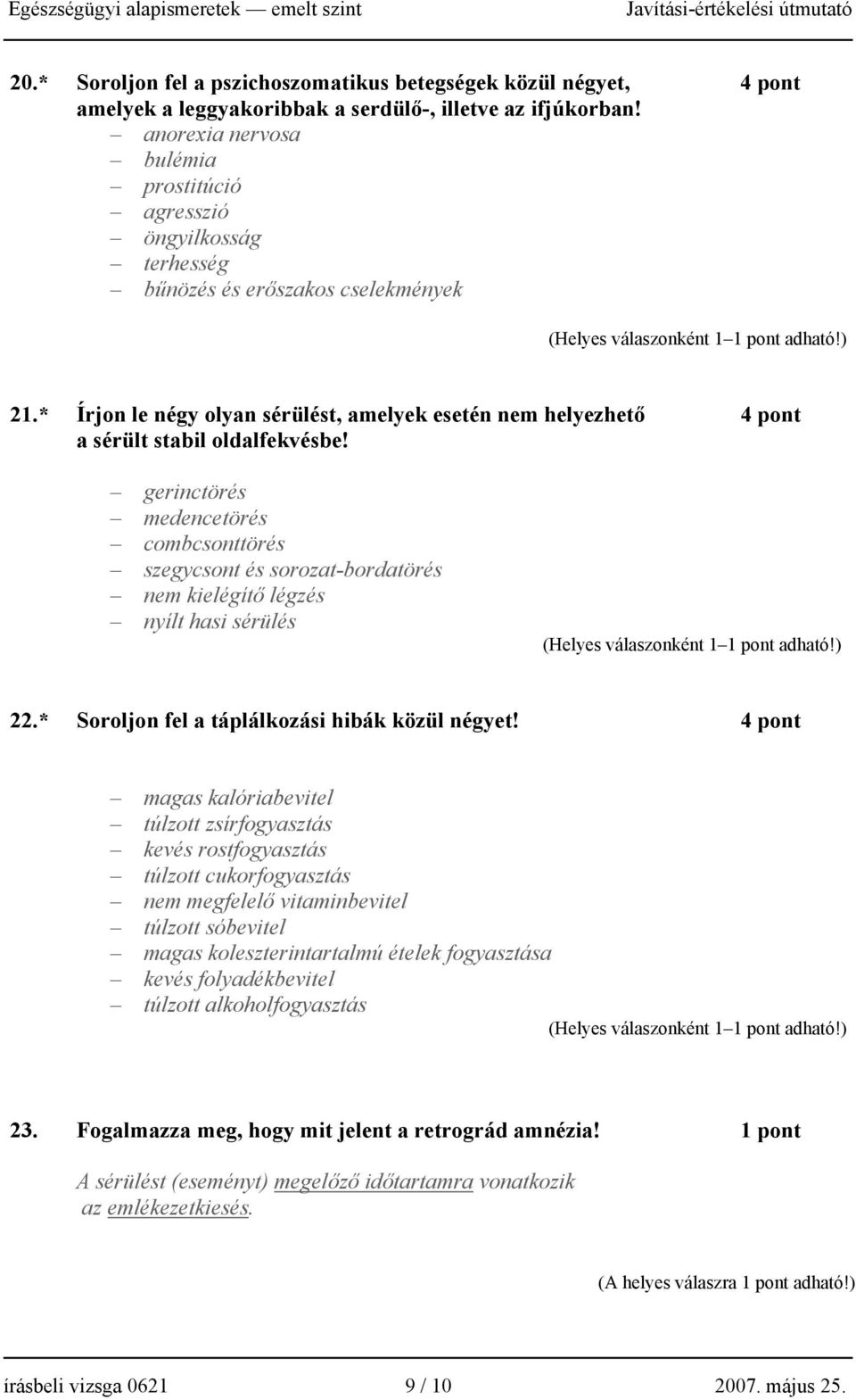 * Írjon le négy olyan sérülést, amelyek esetén nem helyezhető 4 pont a sérült stabil oldalfekvésbe!