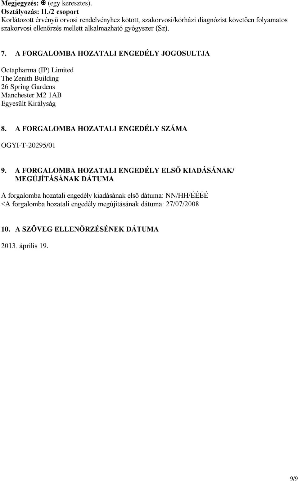 7. A FORGALOMBA HOZATALI ENGEDÉLY JOGOSULTJA Octapharma (IP) Limited The Zenith Building 26 Spring Gardens Manchester M2 1AB Egyesült Királyság 8.