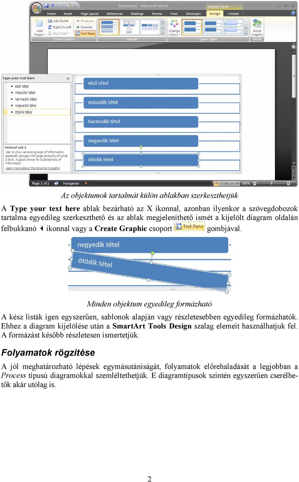 Minden objektum egyedileg formázható A kész listák igen egyszerűen, sablonok alapján vagy részletesebben egyedileg formázhatók.