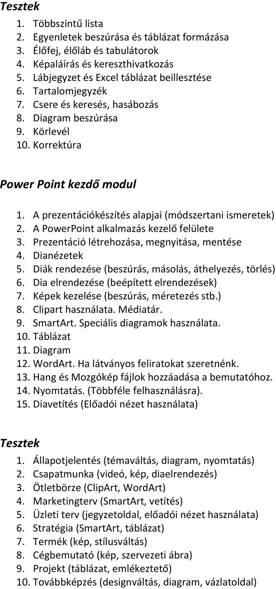 A PowerPoint alkalmazás kezelő felülete 3. Prezentáció létrehozása, megnyitása, mentése 4. Dianézetek 5. Diák rendezése (beszúrás, másolás, áthelyezés, törlés) 6.