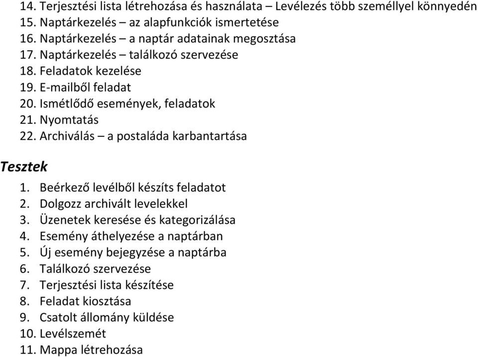 Nyomtatás 22. Archiválás a postaláda karbantartása 1. Beérkező levélből készíts feladatot 2. Dolgozz archivált levelekkel 3. Üzenetek keresése és kategorizálása 4.