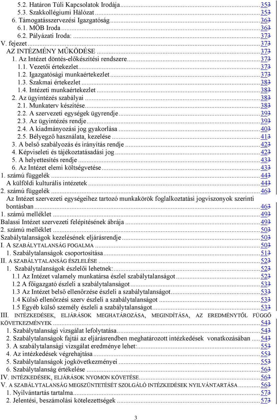 Intézeti munkaértekezlet...383 2. Az ügyintézés szabályai...383 2.1. Munkaterv készítése...383 2.2. A szervezeti egységek ügyrendje...393 2.3. Az ügyintézés rendje...393 2.4.