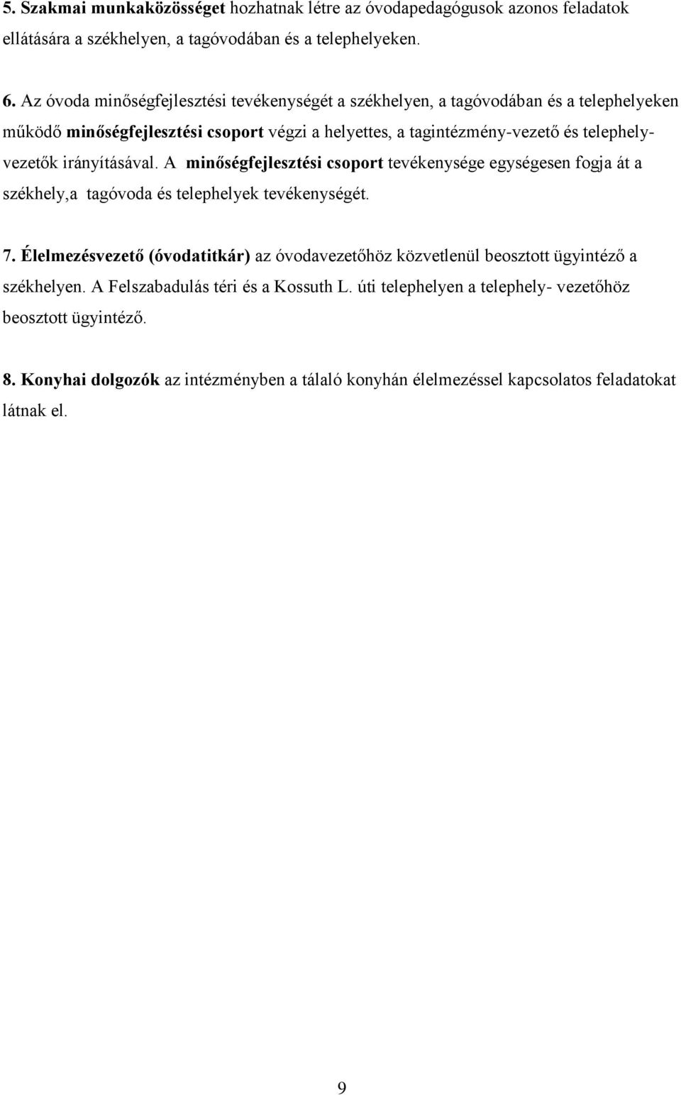 irányításával. A minőségfejlesztési csoport tevékenysége egységesen fogja át a székhely,a tagóvoda és telephelyek tevékenységét. 7.