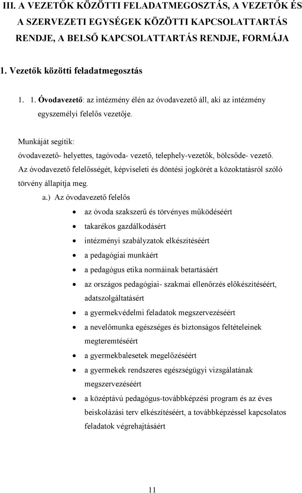 Munkáját segítik: óvodavezető- helyettes, tagóvoda- vezető, telephely-vezetők, bölcsőde- vezető.