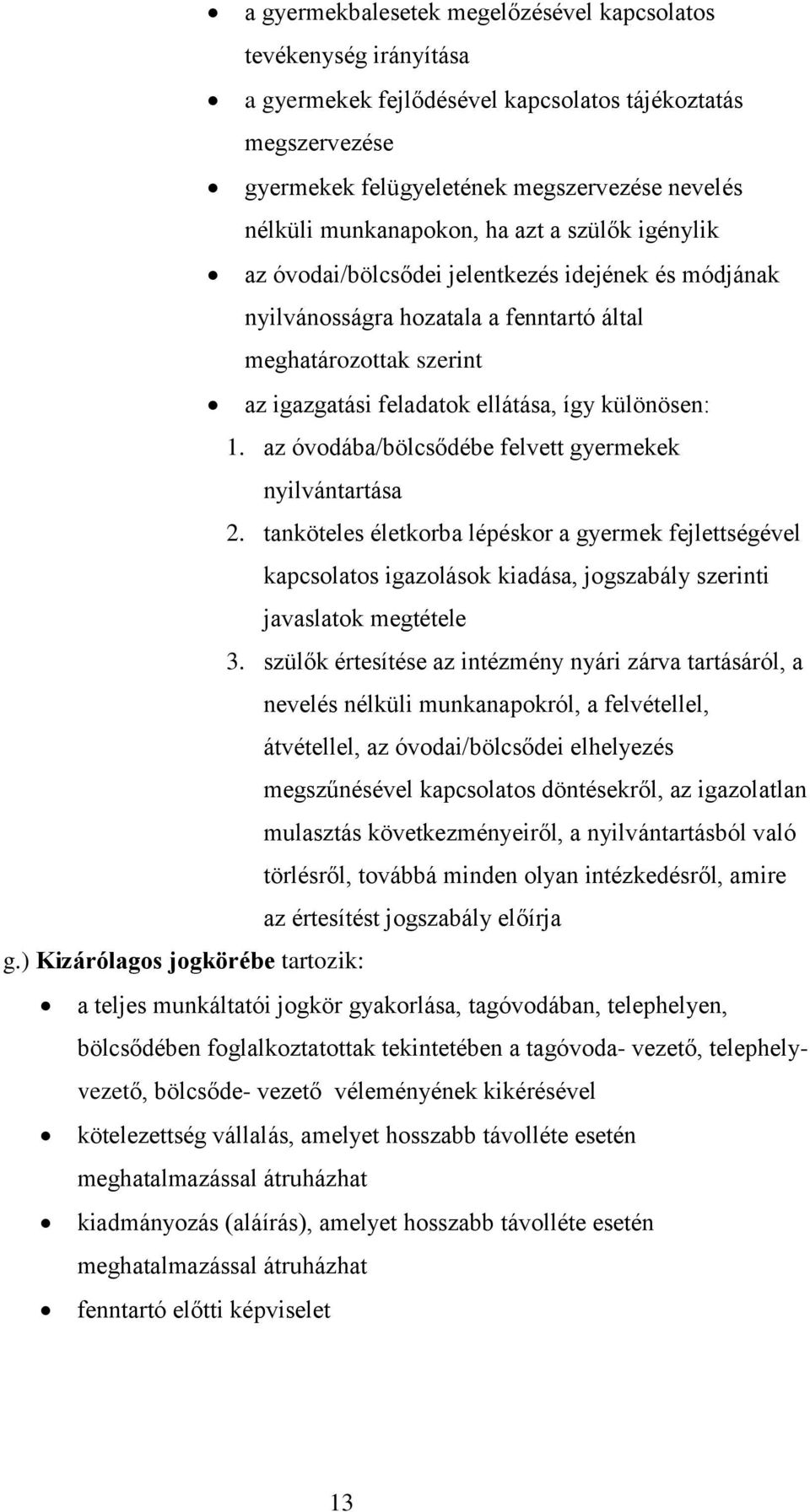 különösen: 1. az óvodába/bölcsődébe felvett gyermekek nyilvántartása 2.