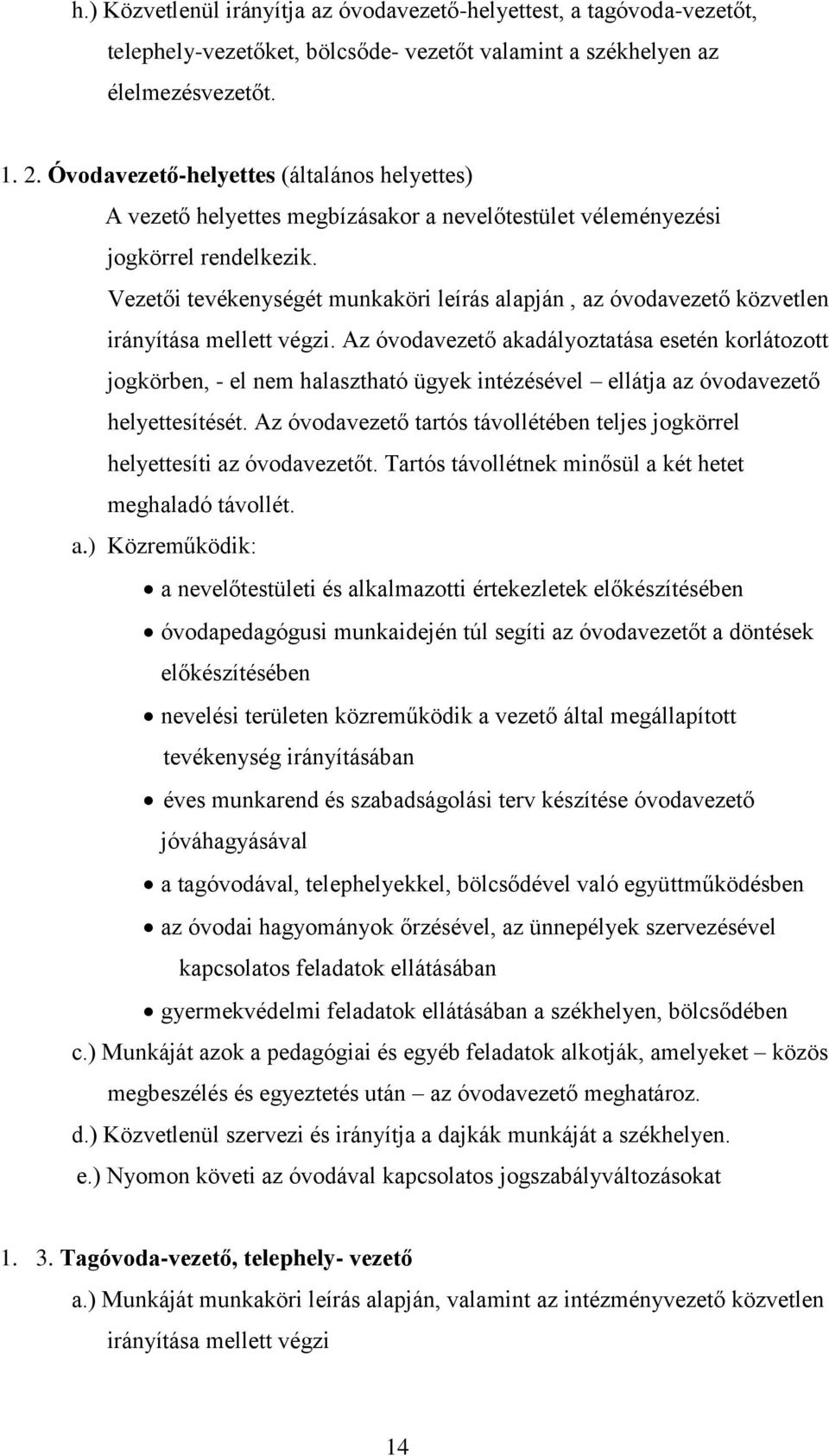 Vezetői tevékenységét munkaköri leírás alapján, az óvodavezető közvetlen irányítása mellett végzi.