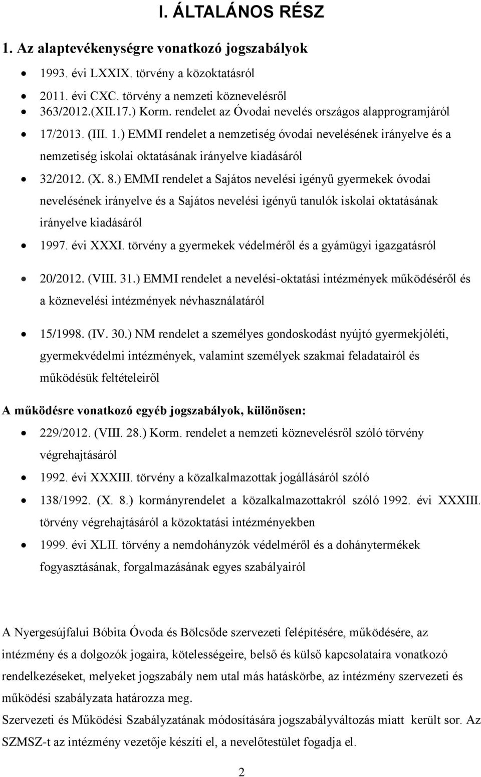 ) EMMI rendelet a Sajátos nevelési igényű gyermekek óvodai nevelésének irányelve és a Sajátos nevelési igényű tanulók iskolai oktatásának irányelve kiadásáról 1997. évi XXXI.