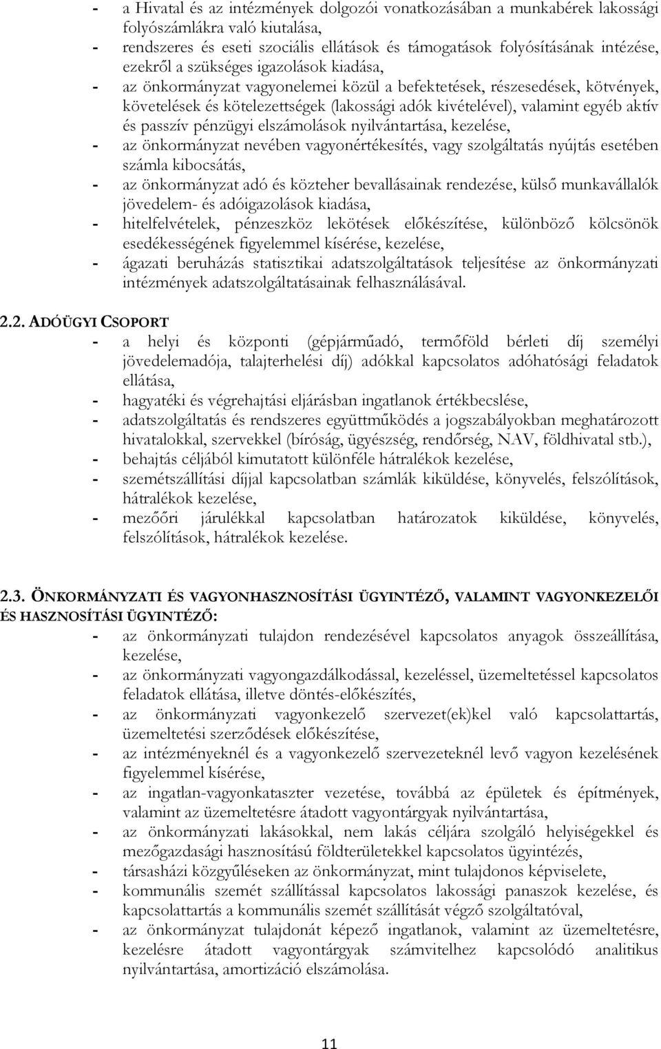 elszámlásk nyilvántartása, kezelése, - az önkrmányzat nevében vagynértékesítés, vagy szlgáltatás nyújtás esetében számla kibcsátás, - az önkrmányzat adó és közteher bevallásainak rendezése, külsı