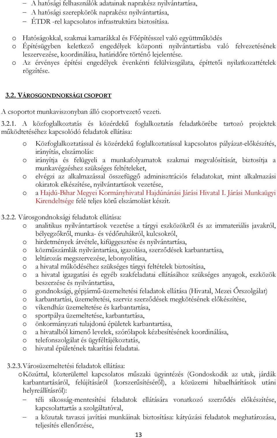 lejelentése. Az érvényes építési engedélyek évenkénti felülvizsgálata, építtetıi nyilatkzattételek rögzítése. 3.2. VÁROSGONDNOKSÁGI CSOPORT A csprtt munkavisznyban álló csprtvezetı vezeti. 3.2.1.