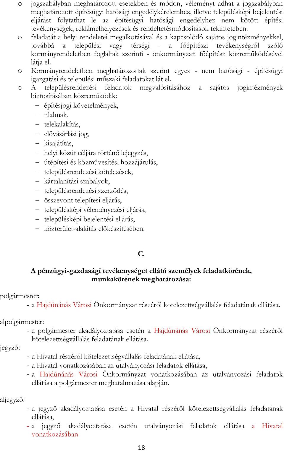 feladatát a helyi rendeletei megalktásával és a kapcslódó sajáts jgintézményekkel, tvábbá a települési vagy térségi - a fıépítészi tevékenységrıl szóló krmányrendeletben fglaltak szerinti -