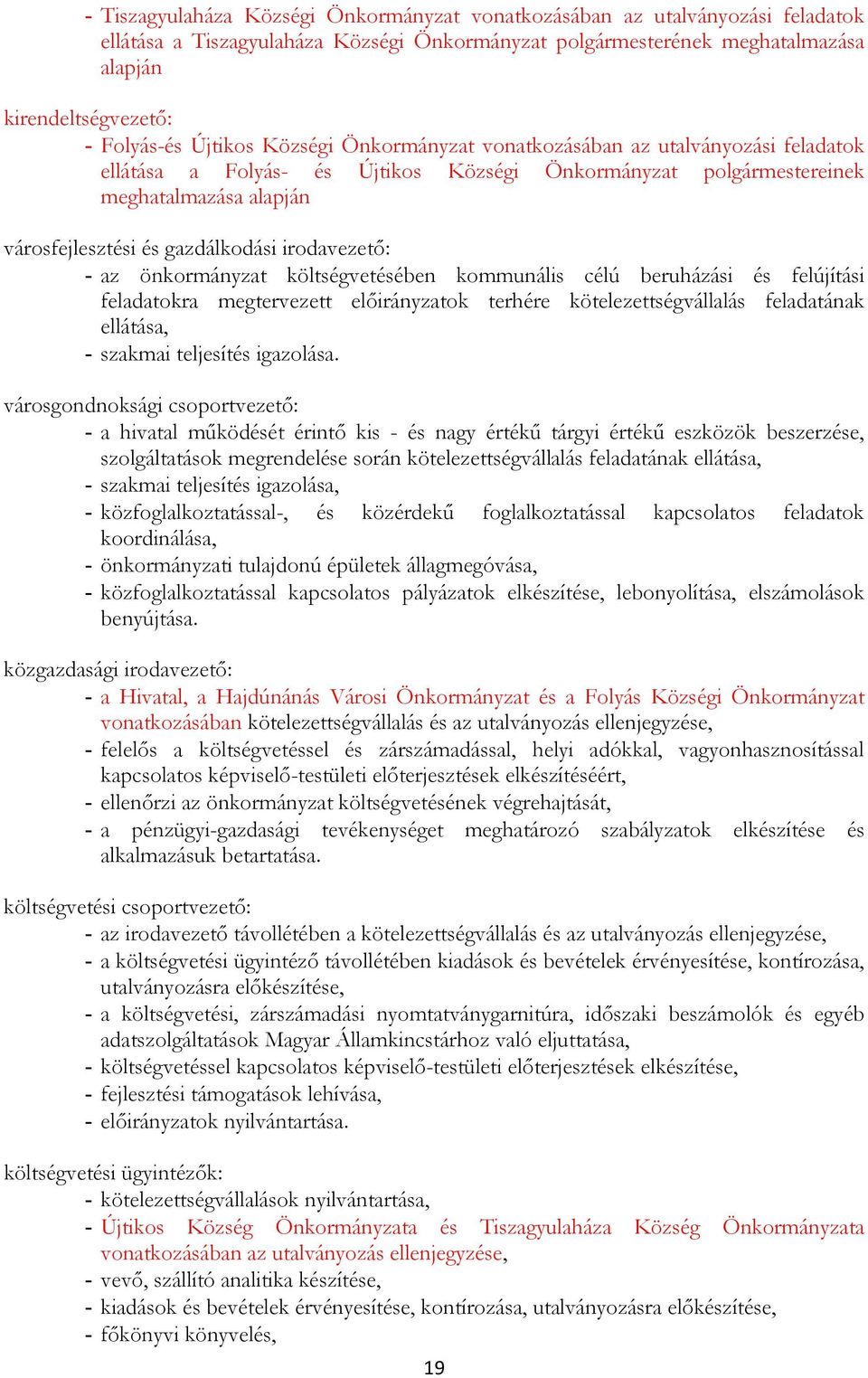 önkrmányzat költségvetésében kmmunális célú beruházási és felújítási feladatkra megtervezett elıirányzatk terhére kötelezettségvállalás feladatának ellátása, - szakmai teljesítés igazlása.