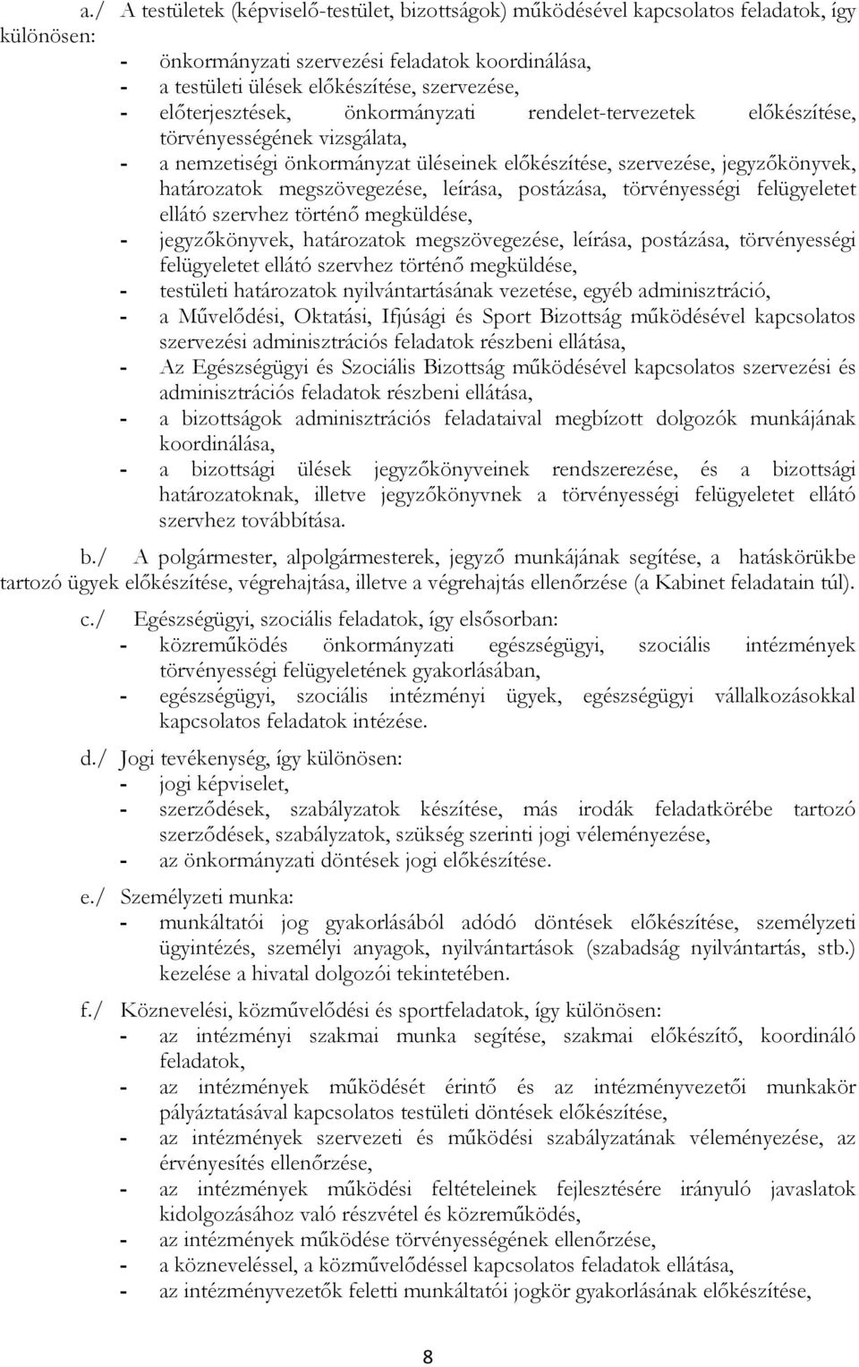 leírása, pstázása, törvényességi felügyeletet ellátó szervhez történı megküldése, - jegyzıkönyvek, határzatk megszövegezése, leírása, pstázása, törvényességi felügyeletet ellátó szervhez történı