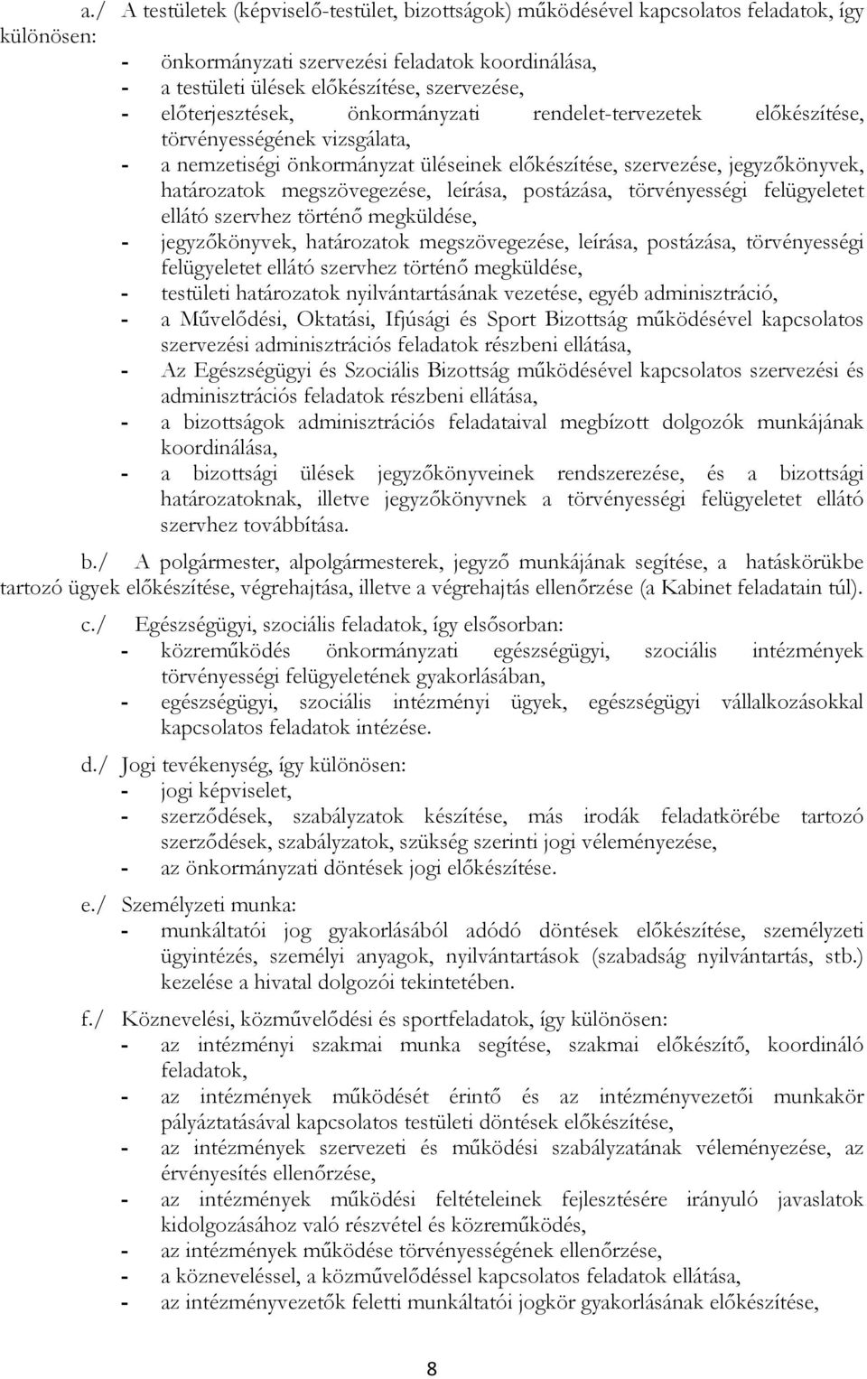 leírása, pstázása, törvényességi felügyeletet ellátó szervhez történı megküldése, - jegyzıkönyvek, határzatk megszövegezése, leírása, pstázása, törvényességi felügyeletet ellátó szervhez történı