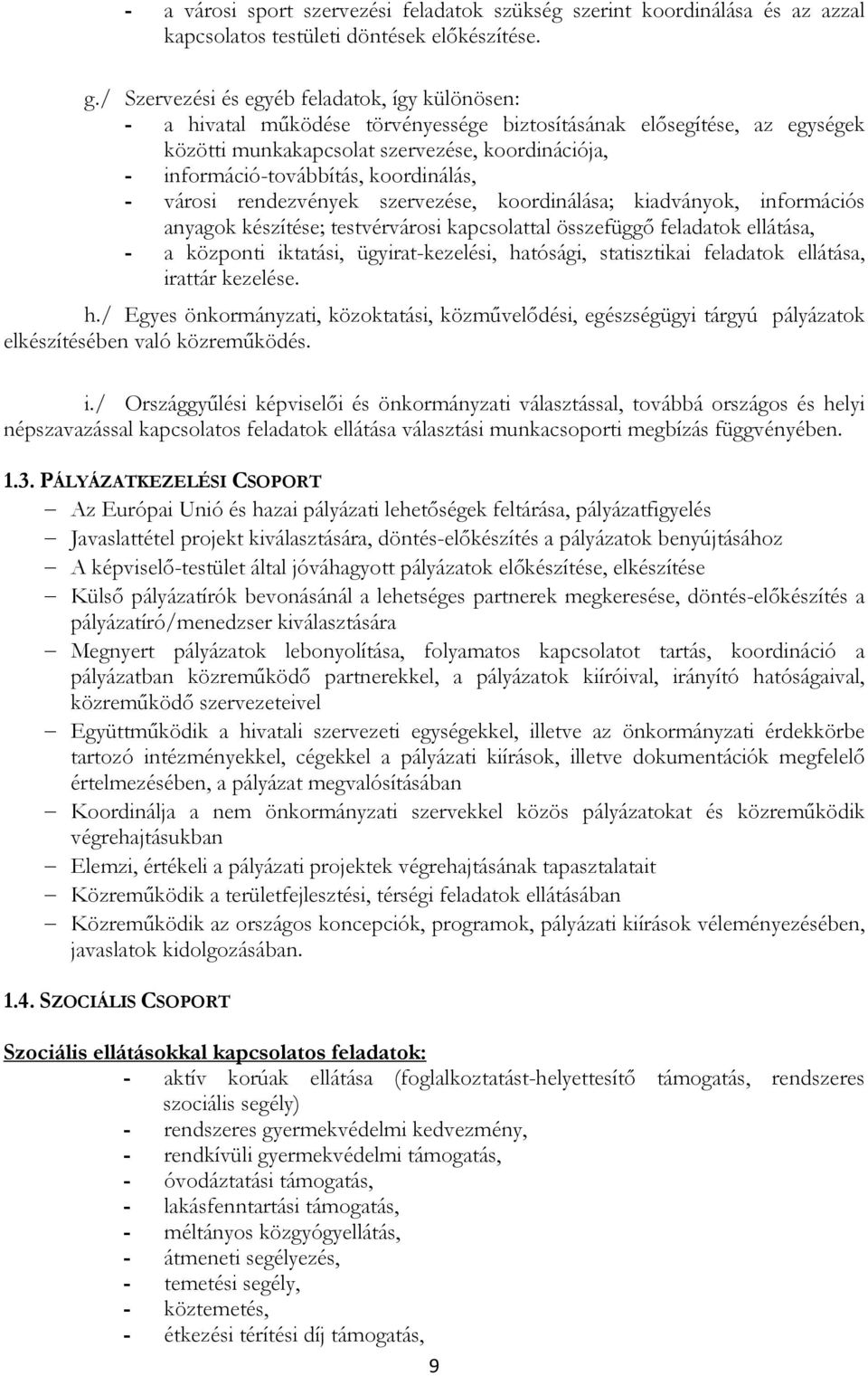 krdinálás, - vársi rendezvények szervezése, krdinálása; kiadványk, infrmációs anyagk készítése; testvérvársi kapcslattal összefüggı feladatk ellátása, - a közpnti iktatási, ügyirat-kezelési,