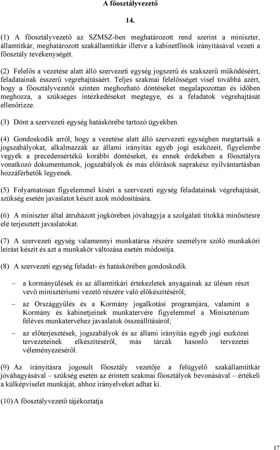 (2) Felelős a vezetése alatt álló szervezeti egység jogszerű és szakszerű működéséért, feladatainak ésszerű végrehajtásáért.