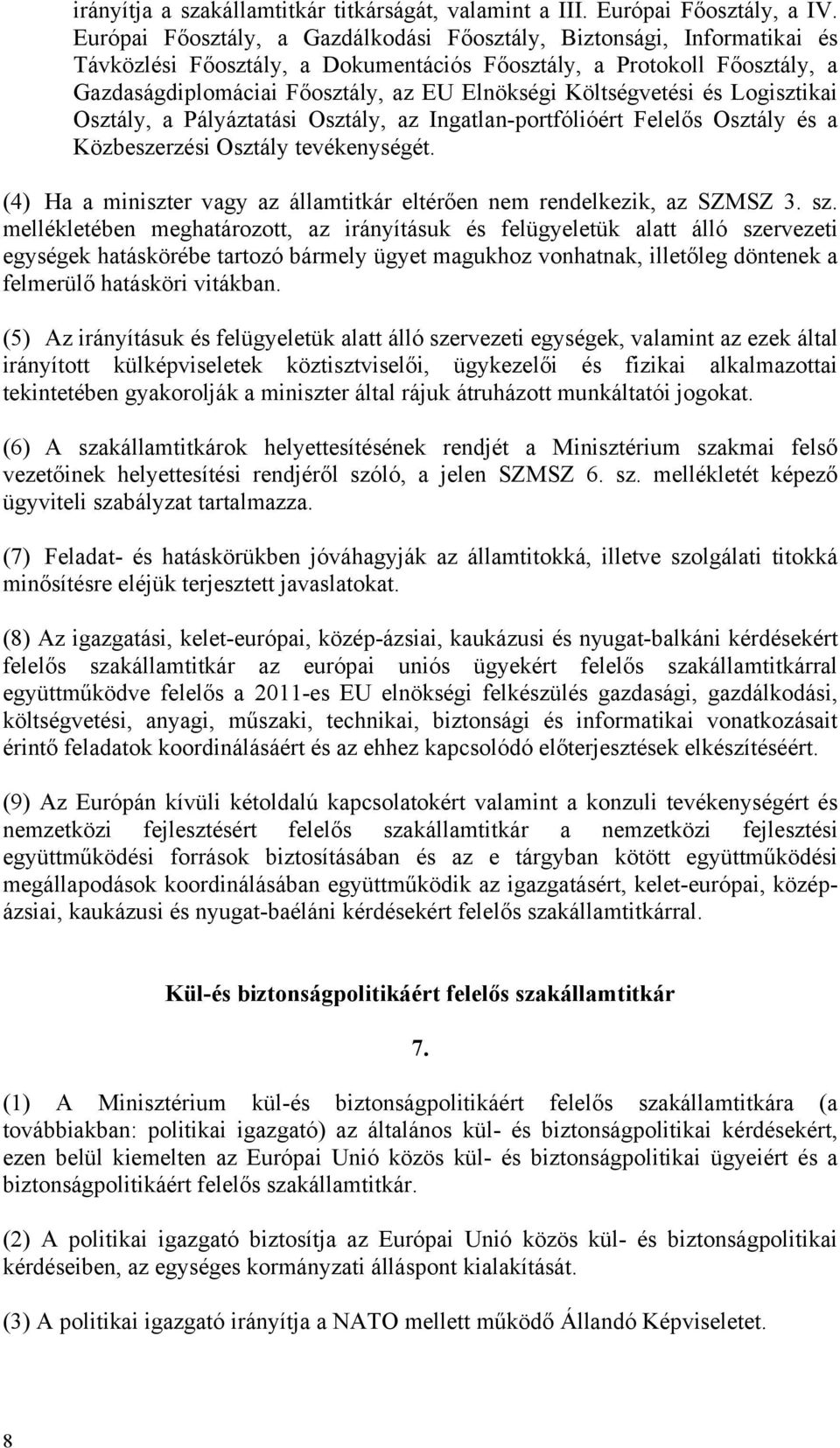 Költségvetési és Logisztikai Osztály, a Pályáztatási Osztály, az Ingatlan-portfólióért Felelős Osztály és a Közbeszerzési Osztály tevékenységét.