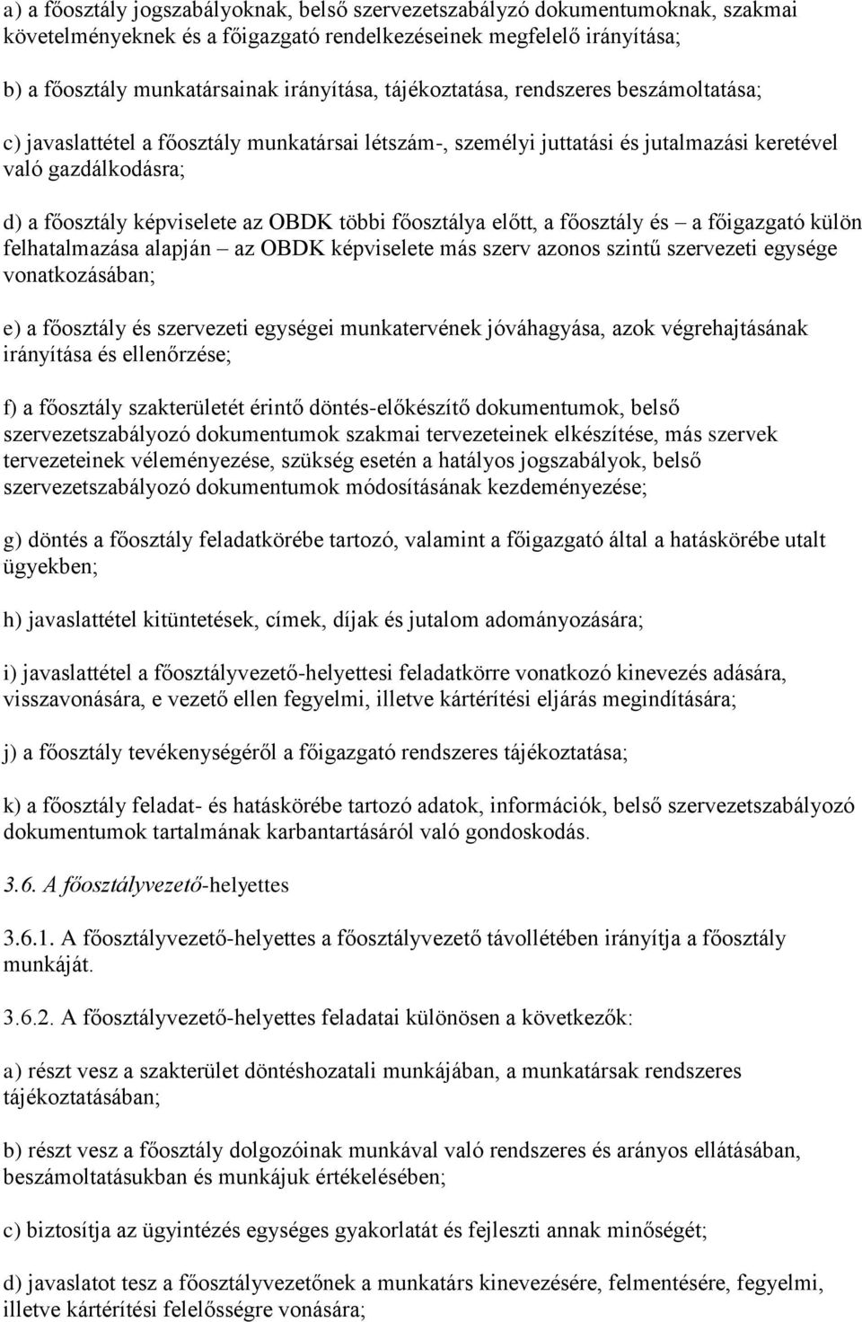 főosztálya előtt, a főosztály és a főigazgató külön felhatalmazása alapján az OBDK képviselete más szerv azonos szintű szervezeti egysége vonatkozásában; e) a főosztály és szervezeti egységei