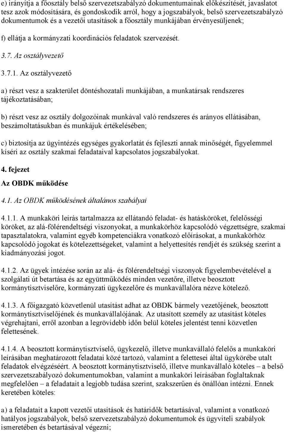 Az osztályvezető a) részt vesz a szakterület döntéshozatali munkájában, a munkatársak rendszeres tájékoztatásában; b) részt vesz az osztály dolgozóinak munkával való rendszeres és arányos