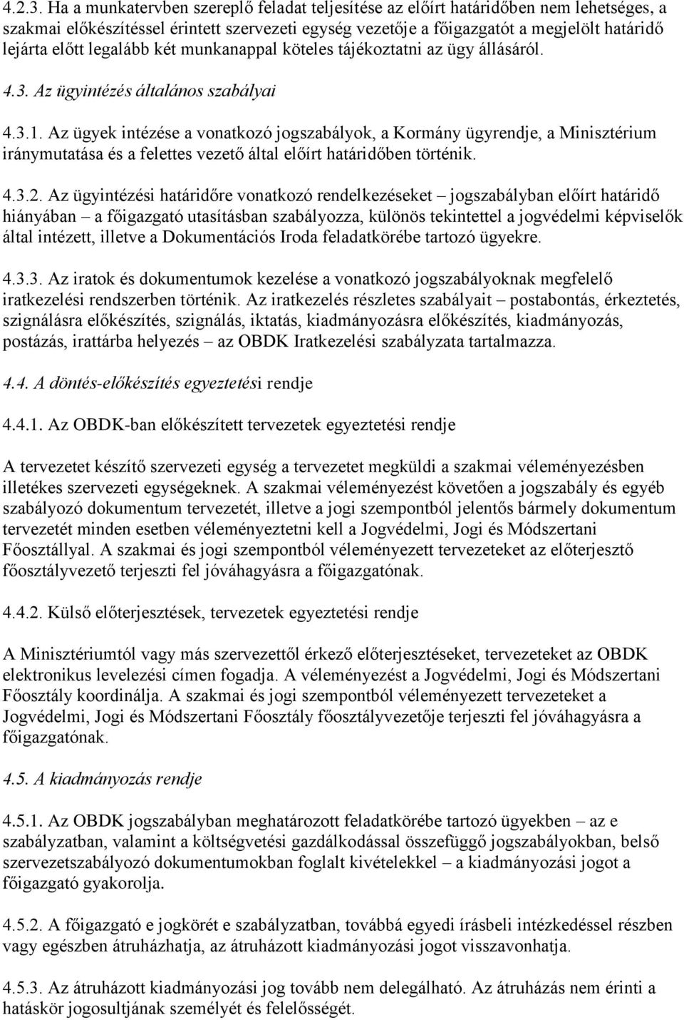 legalább két munkanappal köteles tájékoztatni az ügy állásáról. 4.3. Az ügyintézés általános szabályai 4.3.1.