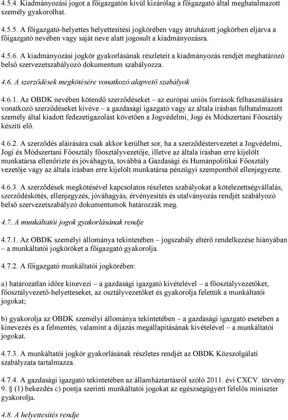 6.1. Az OBDK nevében kötendő szerződéseket az európai uniós források felhasználására vonatkozó szerződéseket kivéve a gazdasági igazgató vagy az általa írásban felhatalmazott személy által kiadott