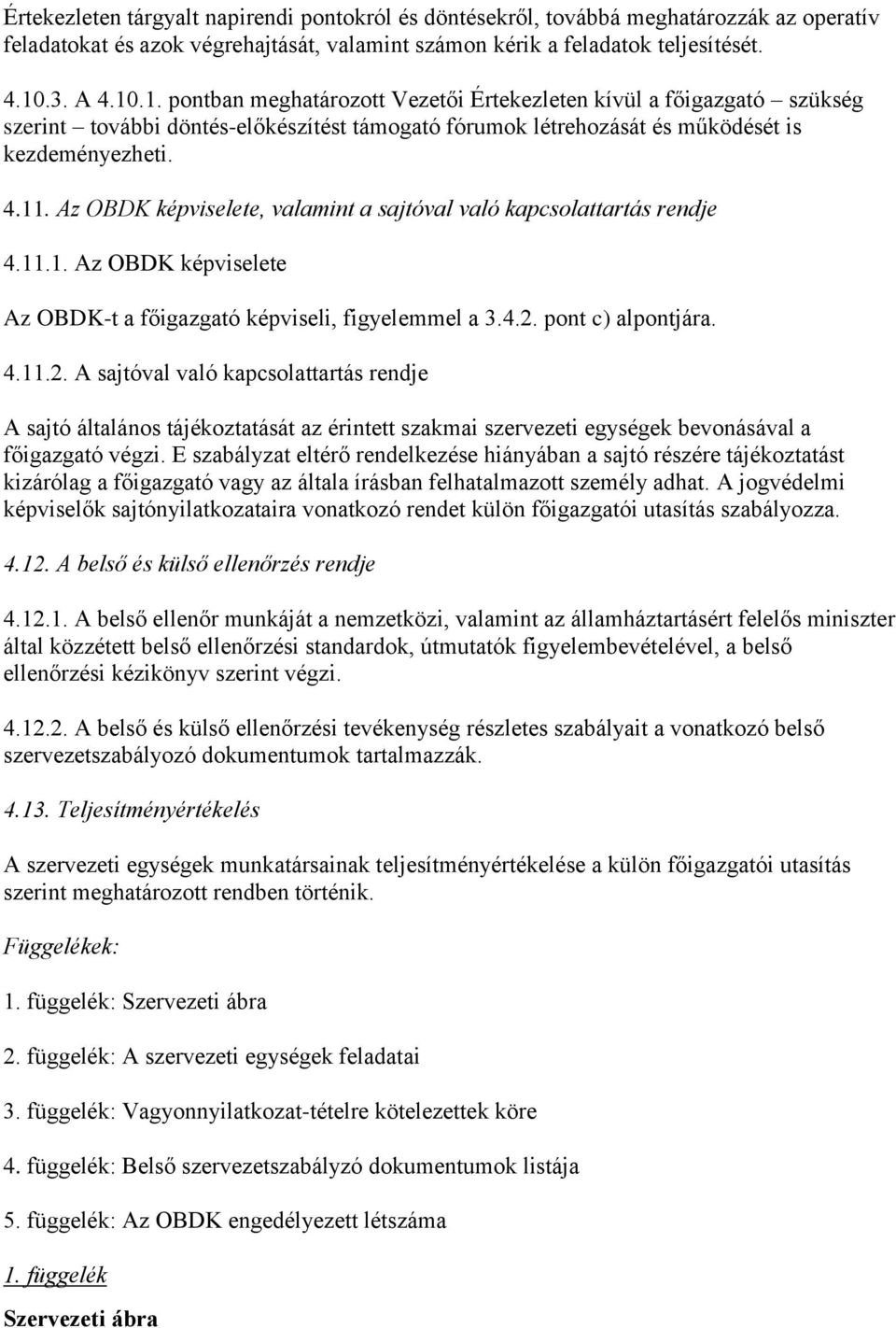 Az OBDK képviselete, valamint a sajtóval való kapcsolattartás rendje 4.11.1. Az OBDK képviselete Az OBDK-t a főigazgató képviseli, figyelemmel a 3.4.2.