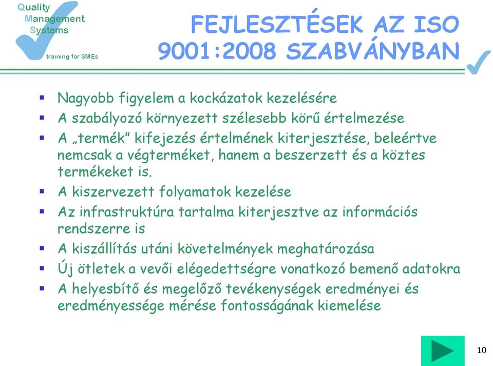 A kiszervezett folyamatok kezelése Az infrastruktúra tartalma kiterjesztve az információs rendszerre is A kiszállítás utáni követelmények