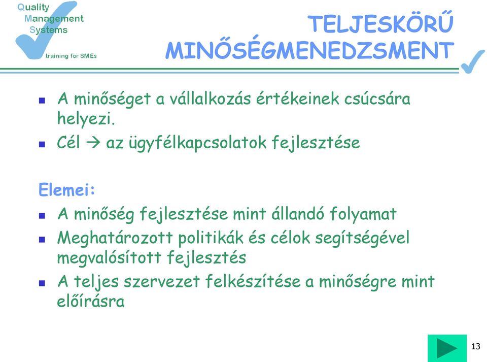 Cél az ügyfélkapcsolatok fejlesztése Elemei: A minőség fejlesztése mint