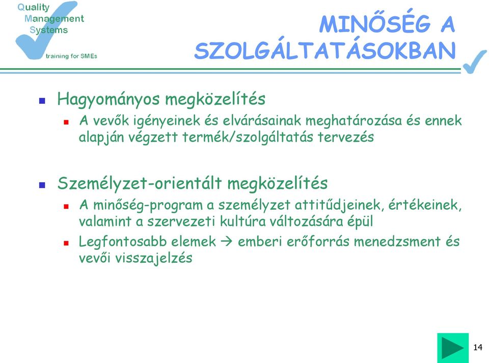 megközelítés A minőség-program a személyzet attitűdjeinek, értékeinek, valamint a