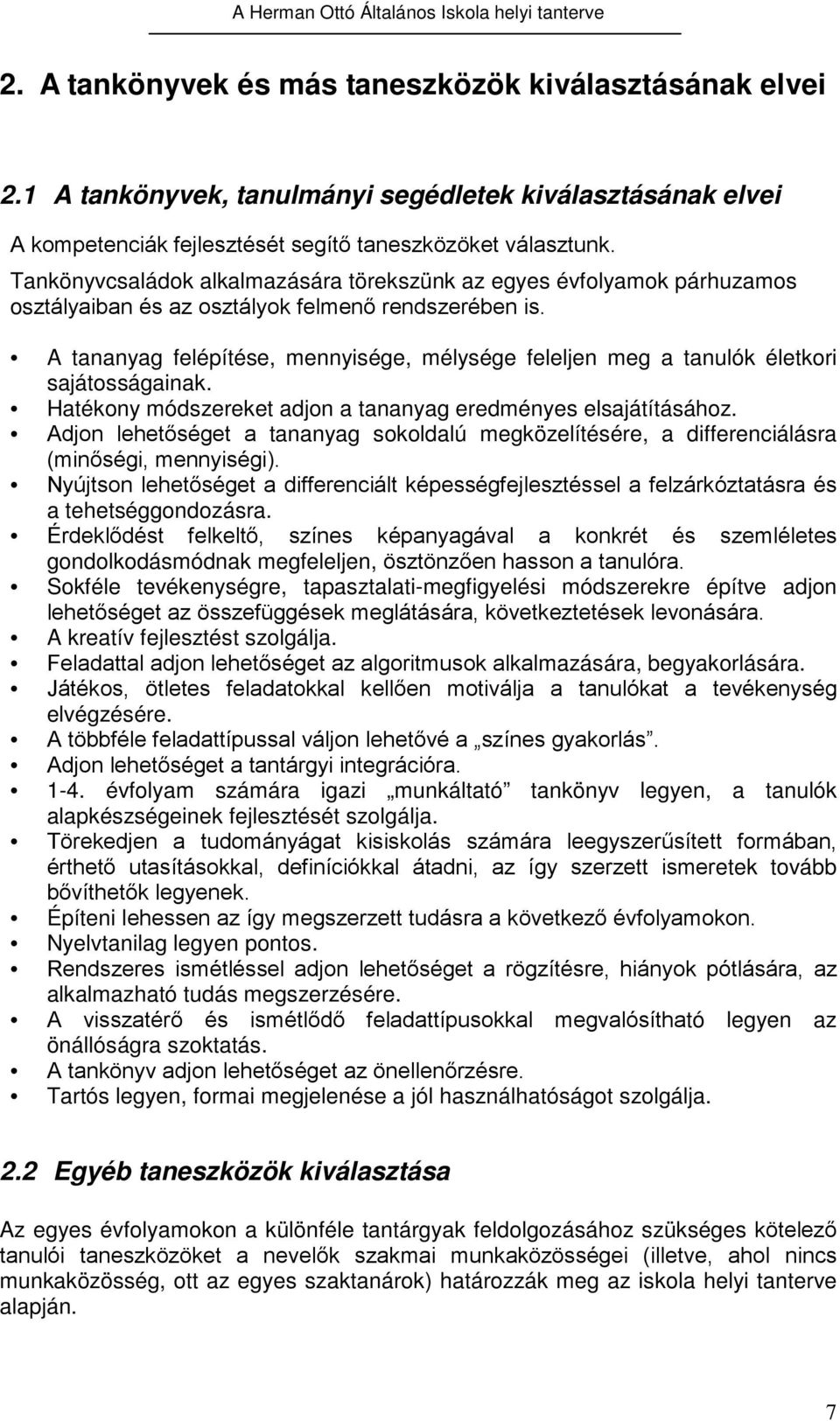 A tananyag felépítése, mennyisége, mélysége feleljen meg a tanulók életkori sajátosságainak. Hatékony módszereket adjon a tananyag eredményes elsajátításához.