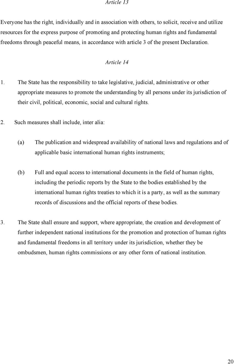 The State has the responsibility to take legislative, judicial, administrative or other appropriate measures to promote the understanding by all persons under its jurisdiction of their civil,