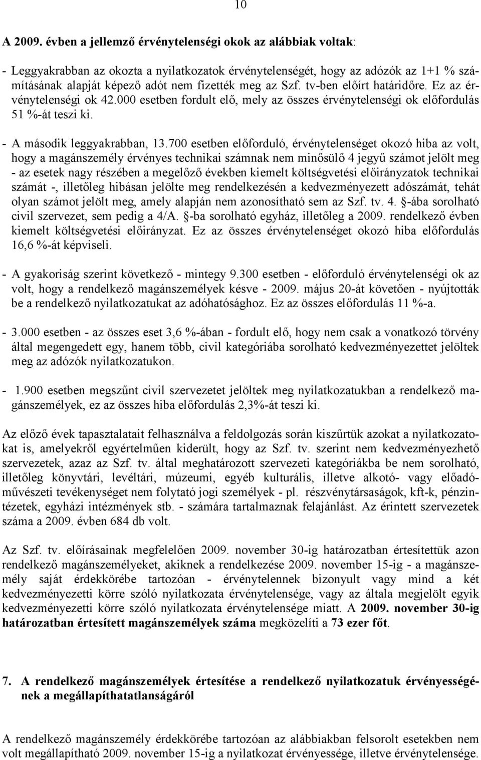 tv-ben előírt határidőre. Ez az érvénytelenségi ok 42.000 esetben fordult elő, mely az összes érvénytelenségi ok előfordulás 51 %-át teszi ki. - A második leggyakrabban, 13.