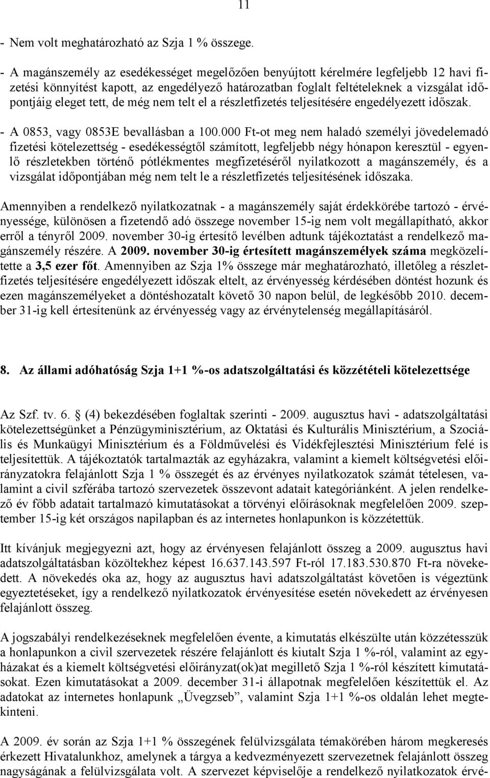 de még nem telt el a részletfizetés teljesítésére engedélyezett időszak. - A 0853, vagy 0853E bevallásban a 100.