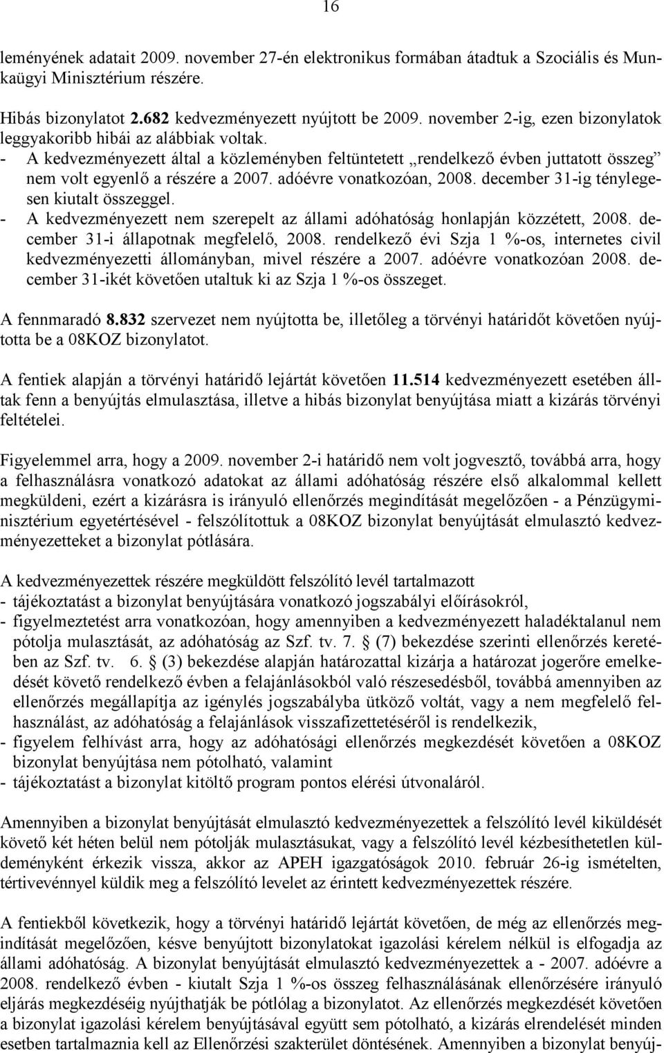 adóévre vonatkozóan, 2008. december 31-ig ténylegesen kiutalt összeggel. - A kedvezményezett nem szerepelt az állami adóhatóság honlapján közzétett, 2008. december 31-i állapotnak megfelelő, 2008.