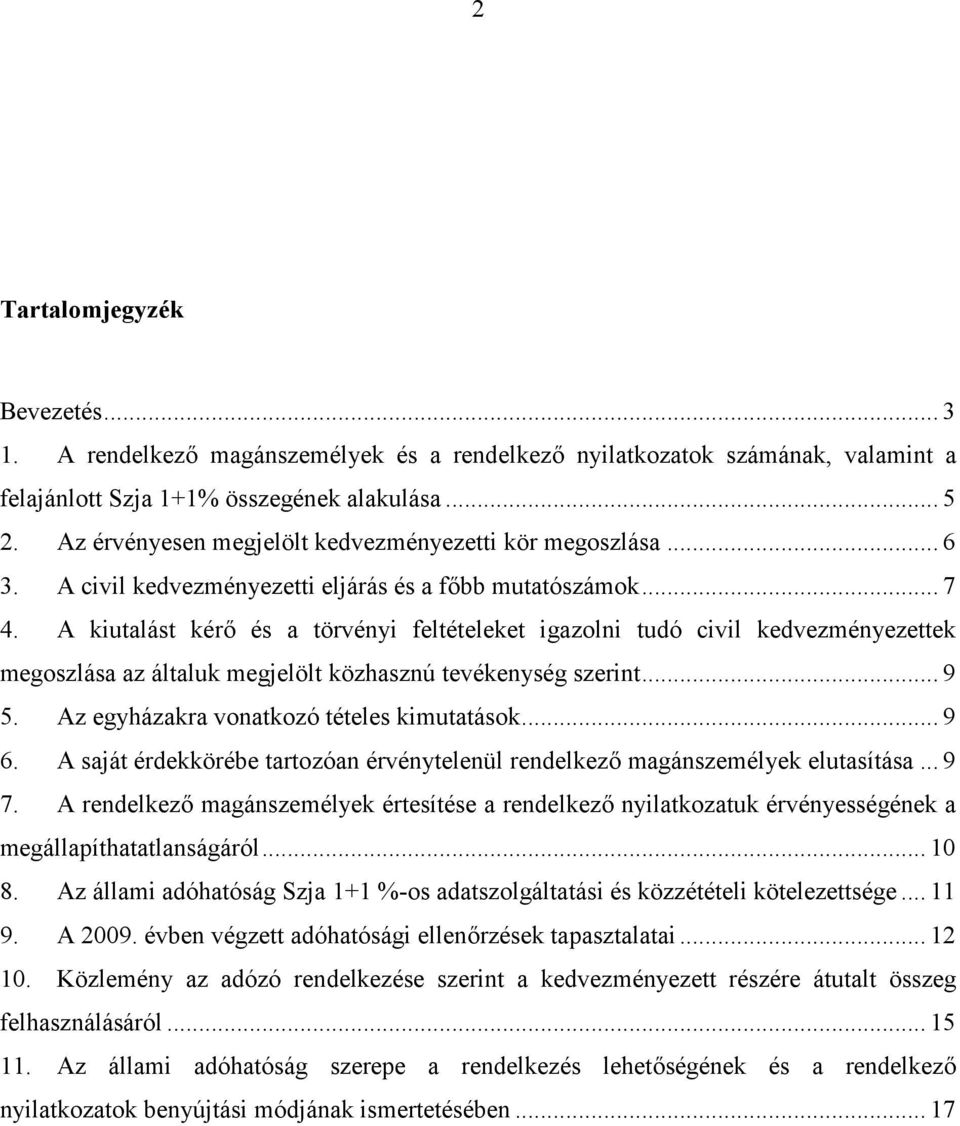 A kiutalást kérő és a törvényi feltételeket igazolni tudó civil kedvezményezettek megoszlása az általuk megjelölt közhasznú tevékenység szerint... 9 5. Az egyházakra vonatkozó tételes kimutatások.