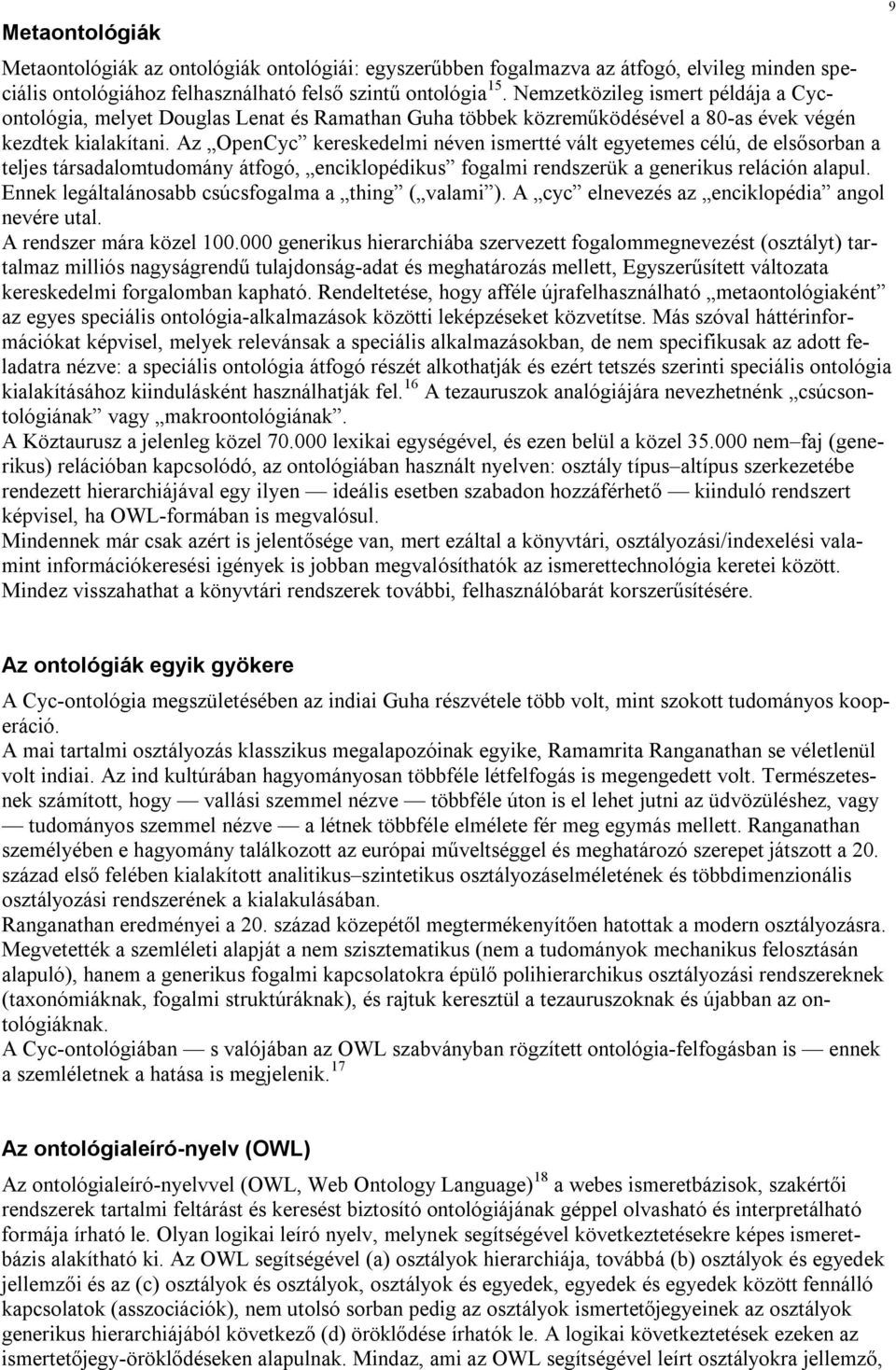 Az OpenCyc kereskedelmi néven ismertté vált egyetemes célú, de elsősorban a teljes társadalomtudomány átfogó, enciklopédikus fogalmi rendszerük a generikus reláción alapul.